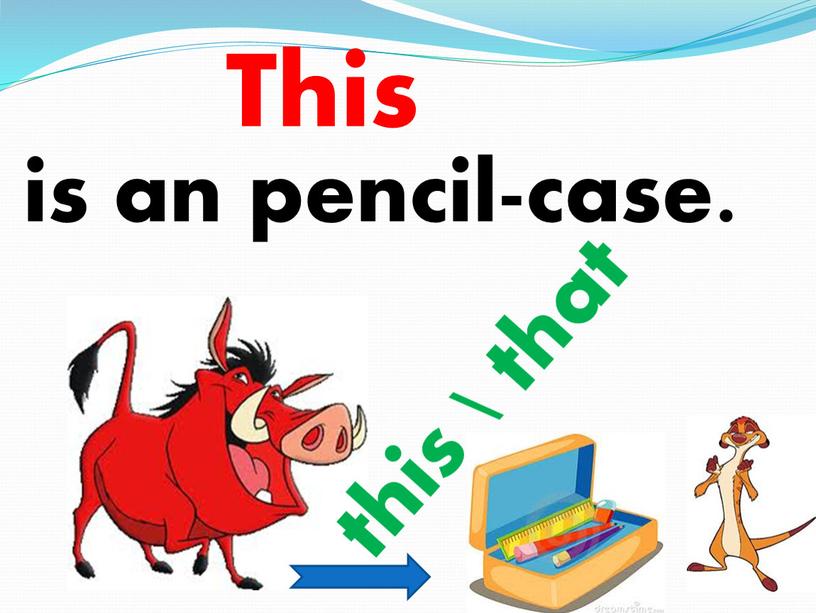 is an pencil-case. this \ that This