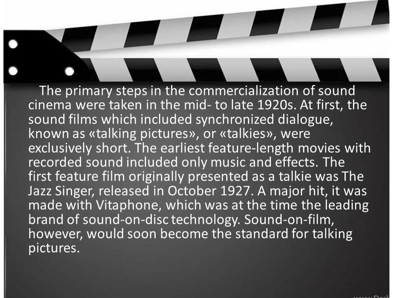 The primary steps in the commercialization of sound cinema were taken in the mid- to late 1920s