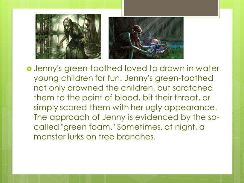 Jenny's green-toothed loved to drown in water young children for fun