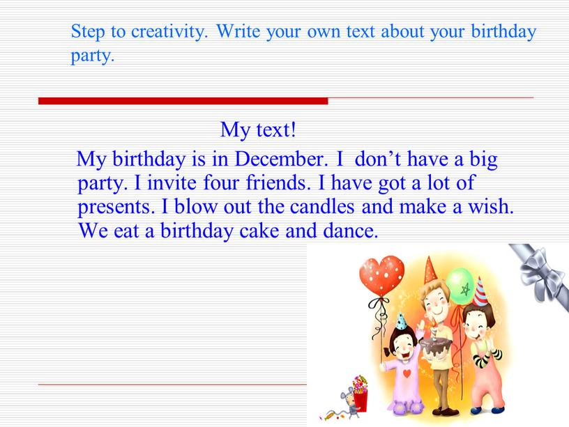 Step to creativity. Write your own text about your birthday party