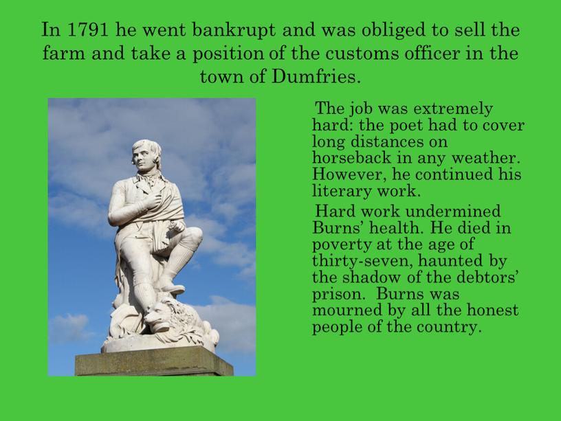 In 1791 he went bankrupt and was obliged to sell the farm and take a position of the customs officer in the town of