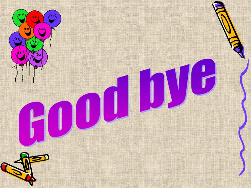 Good bye