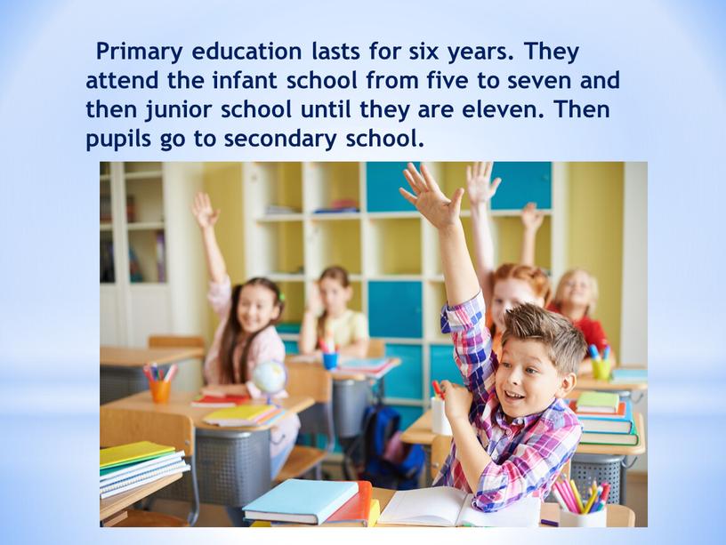 Primary education lasts for six years