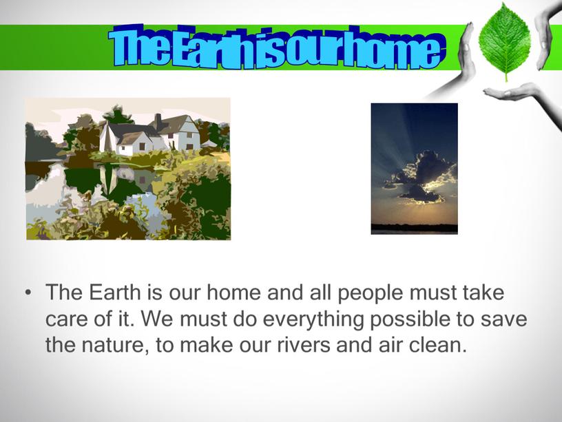 The Earth is our home and all people must take care of it