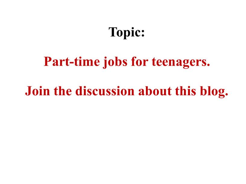 Topic: Part-time jobs for teenagers