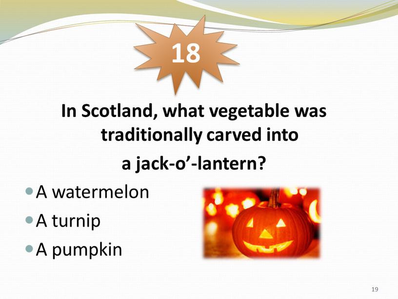 In Scotland, what vegetable was traditionally carved into a jack-o’-lantern?