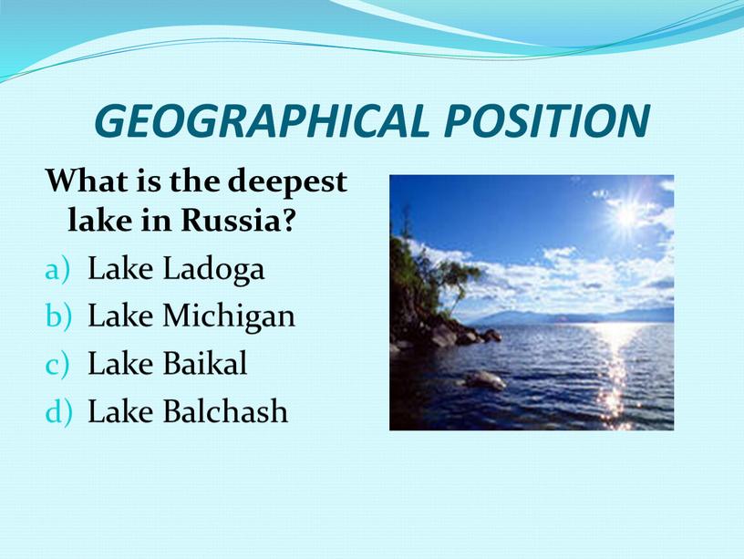 GEOGRAPHICAL POSITION What is the deepest lake in