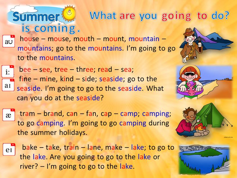 What are you going to do? house – mouse, mouth – mount, mountain – mountains; go to the mountains