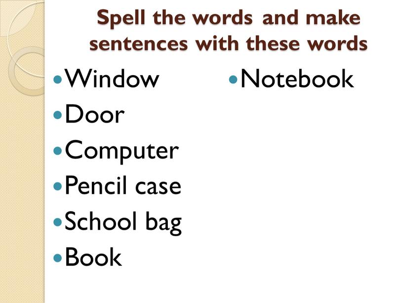 Spell the words and make sentences with these words