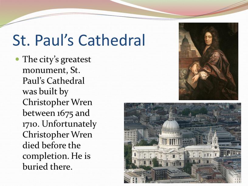 St. Paul’s Cathedral The city’s greatest monument,