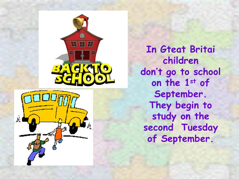 In Gteat Britai children don’t go to school on the 1st of