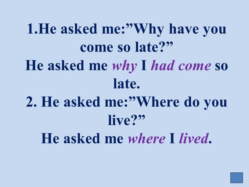 He asked me where i. Has come. Why she working so late he asked в косвенной речи. So late.