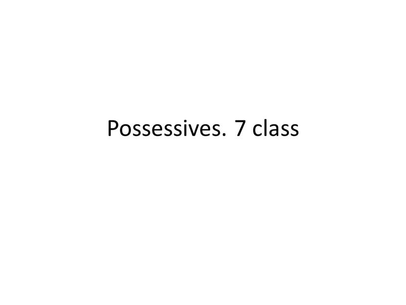 Possessives. 7 class