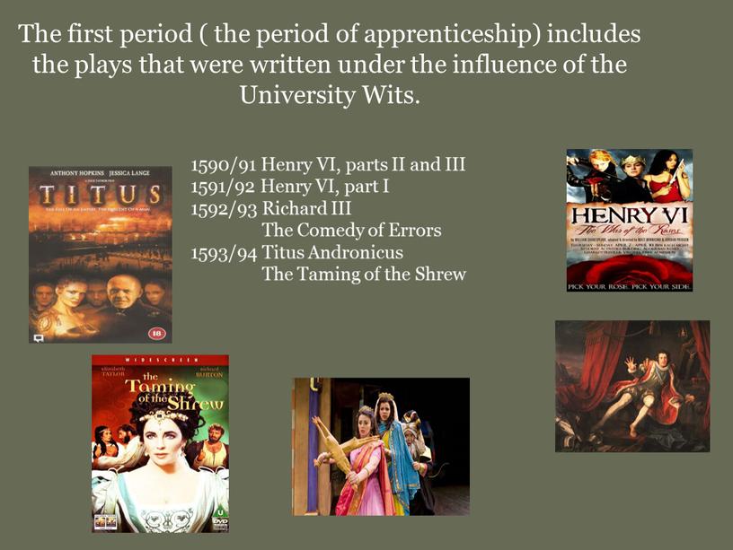 The first period ( the period of apprenticeship) includes the plays that were written under the influence of the