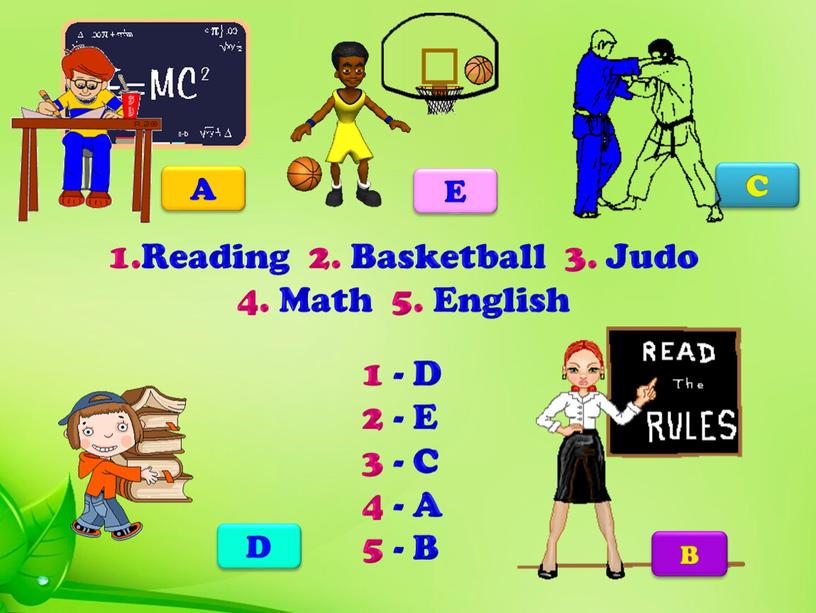 Reading 2. Basketball 3. Judo 4