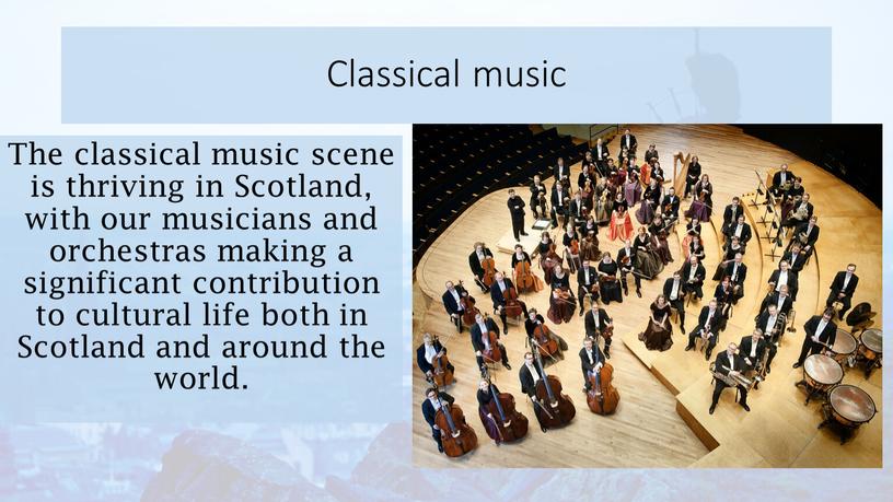 Classical music The classical music scene is thriving in