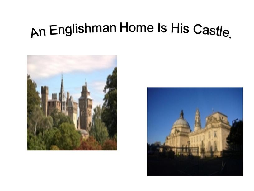 An Englishman Home Is His Castle
