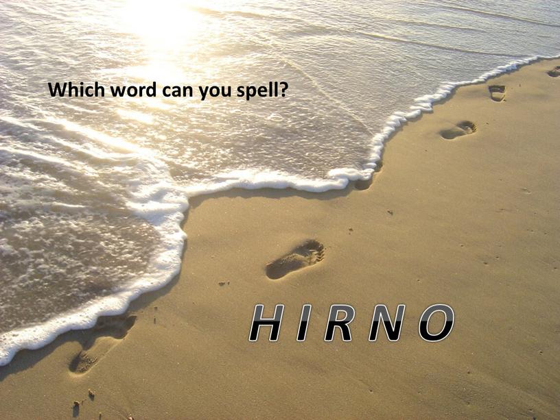 Which word can you spell? H I R