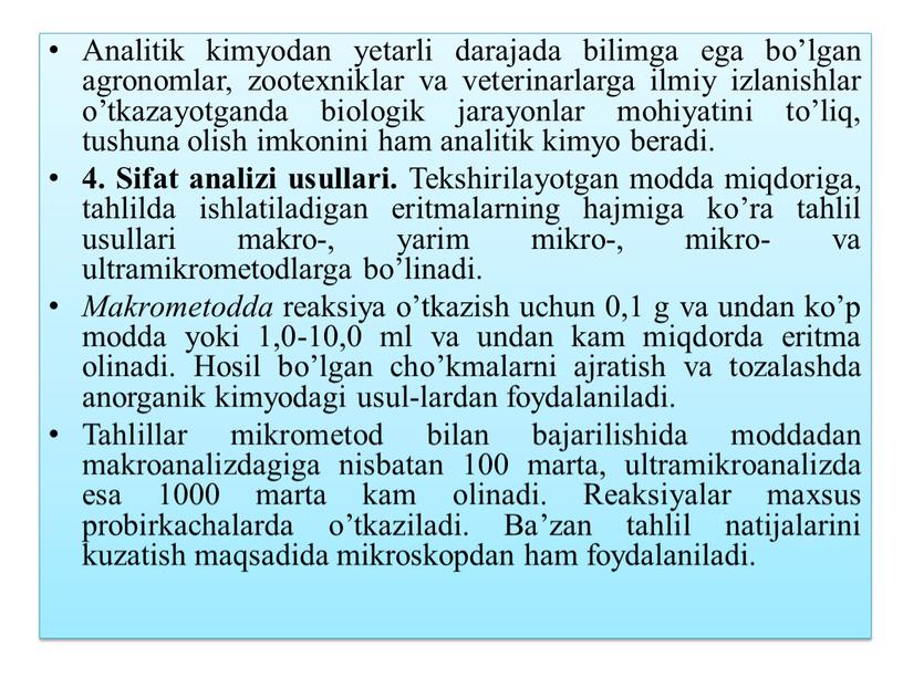 Analitik kimyodan yetarli darajada bilimga ega bo’lgan agronomlar, zootexniklar va veterinarlarga ilmiy izlanishlar o’tkazayotganda biologik jarayonlar mohiyatini to’liq, tushuna olish imkonini ham analitik kimyo beradi