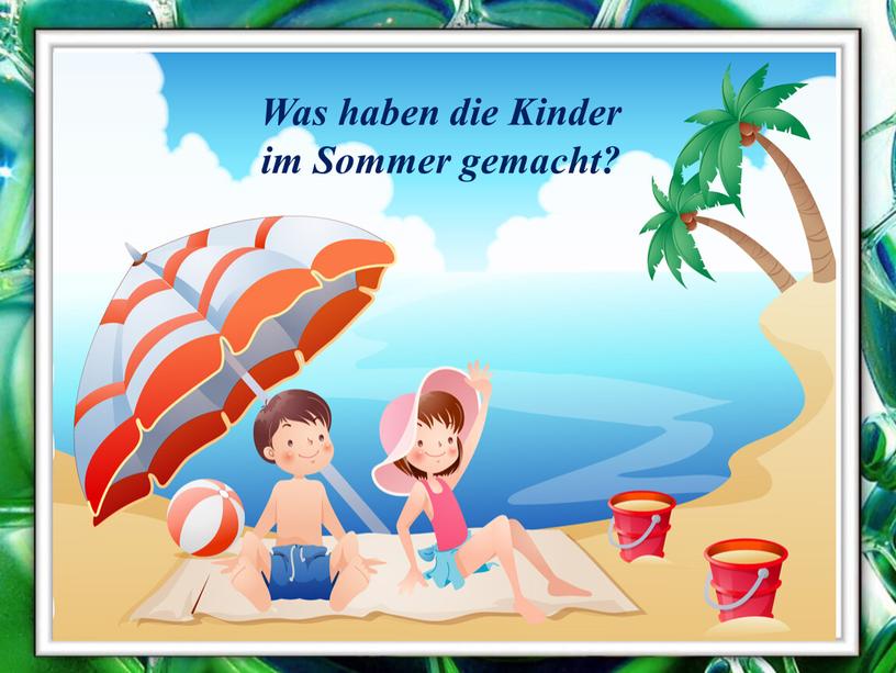 Was haben die Kinder im Sommer gemacht?