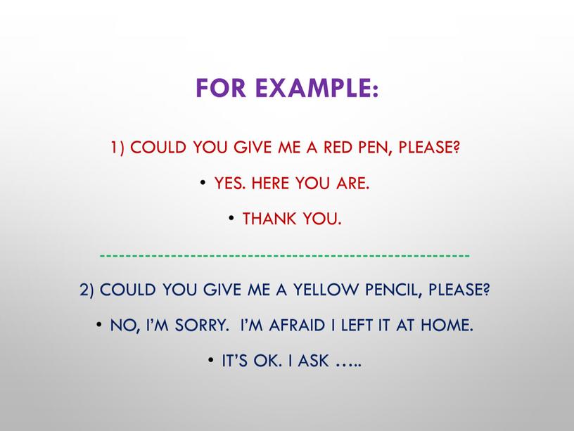 For example: 1) Could you give me a red pen, please?