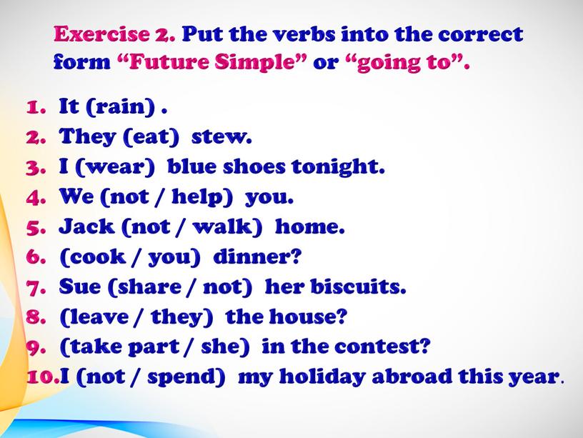 Exercise 2. Put the verbs into the correct form “Future