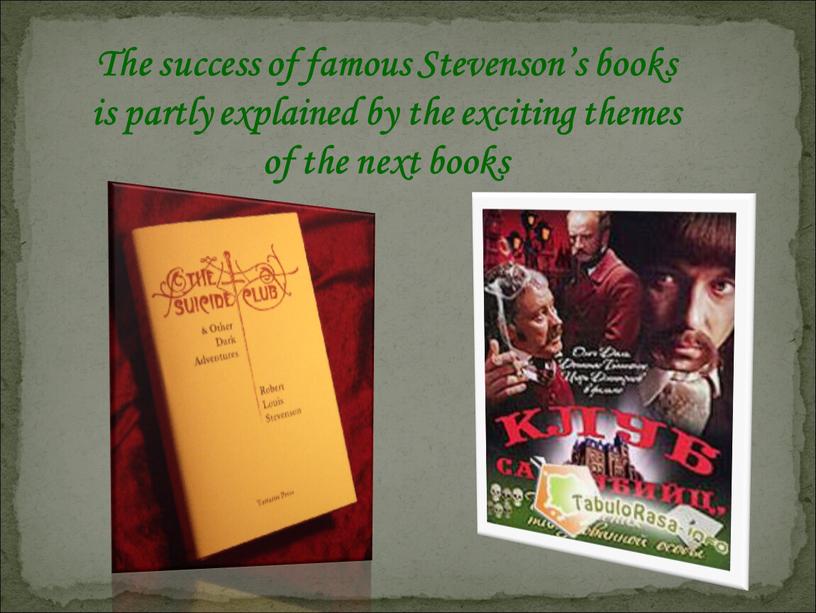 The success of famous Stevenson’s books is partly explained by the exciting themes of the next books