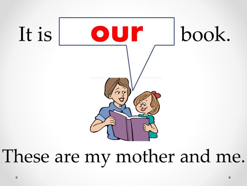 These are my mother and me. It is book