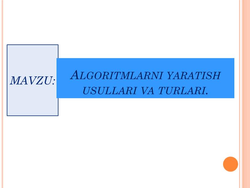 MAVZU: Algoritmlarni yaratish usullari va turlari