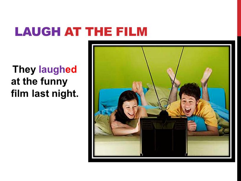 They laughed at the funny film last night