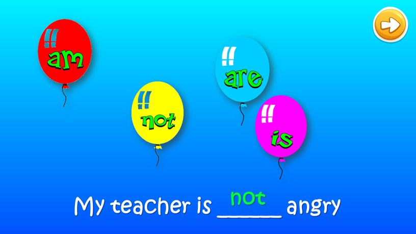 My teacher is ______ angry not