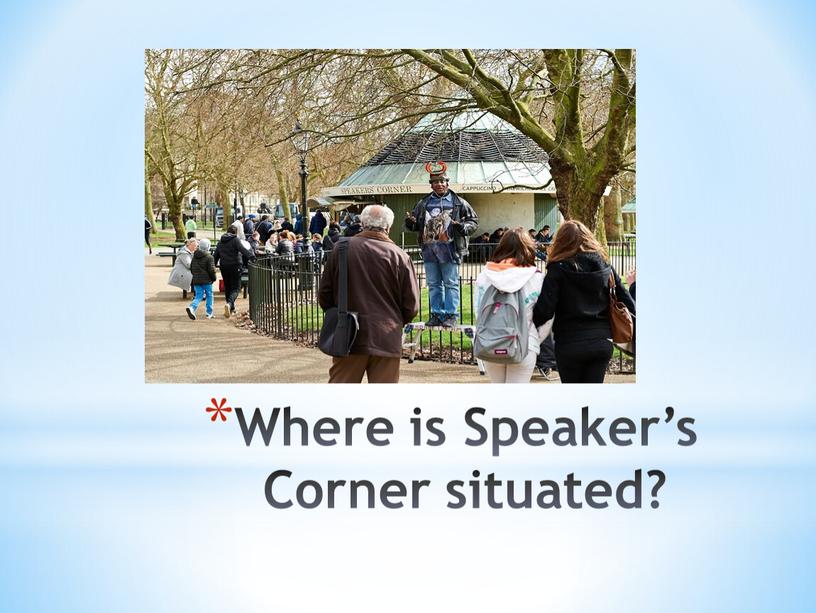 Where is Speaker’s Corner situated?