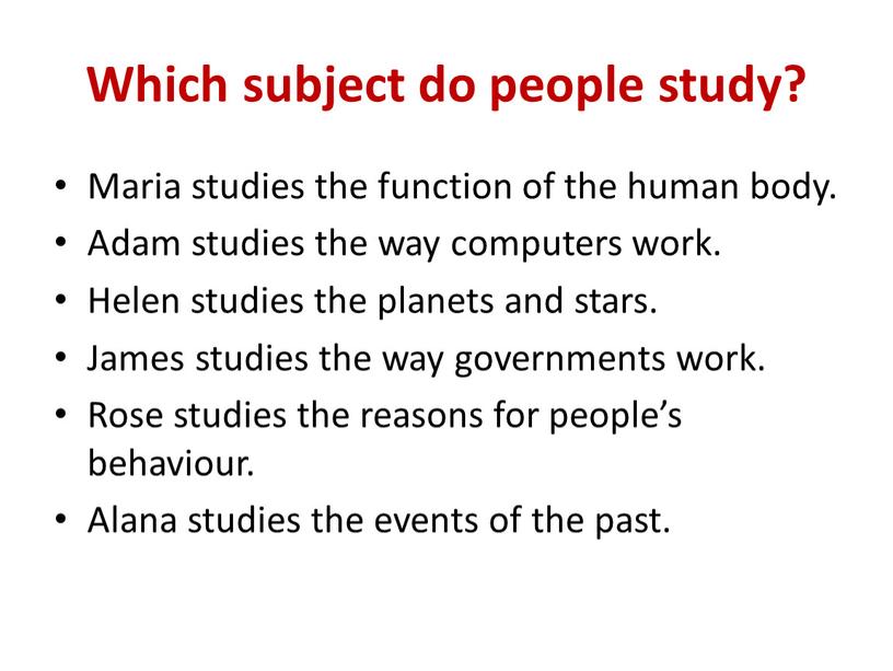 Which subject do people study?