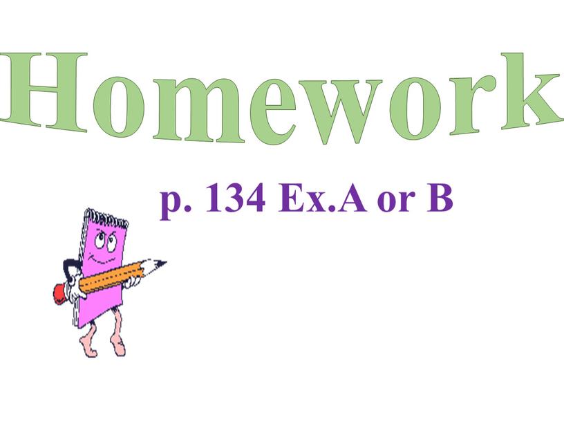 Homework p. 134 Ex.A or B