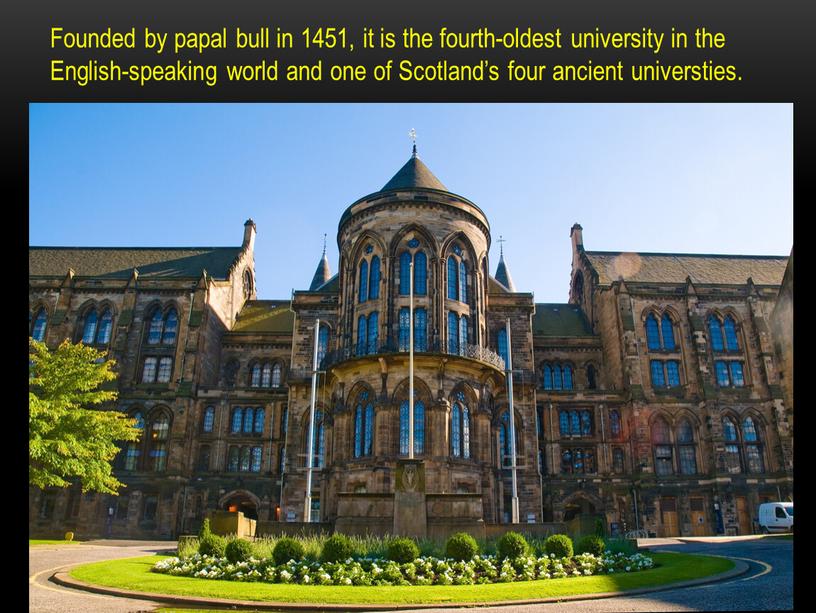 Founded by papal bull in 1451, it is the fourth-oldest university in the