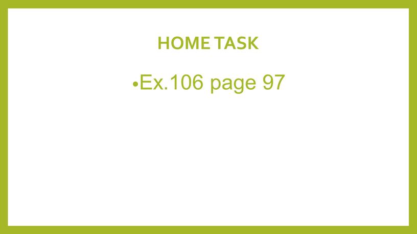 HOME TASK Ex.106 page 97