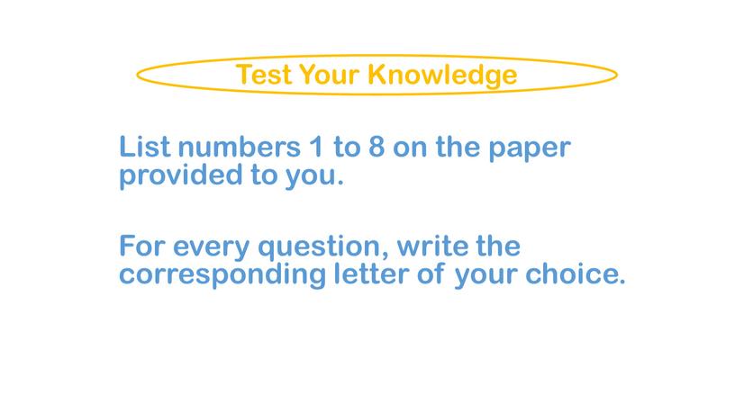 List numbers 1 to 8 on the paper provided to you