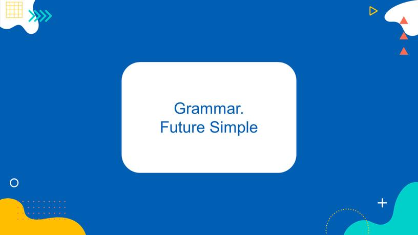 Grammar. Future Simple