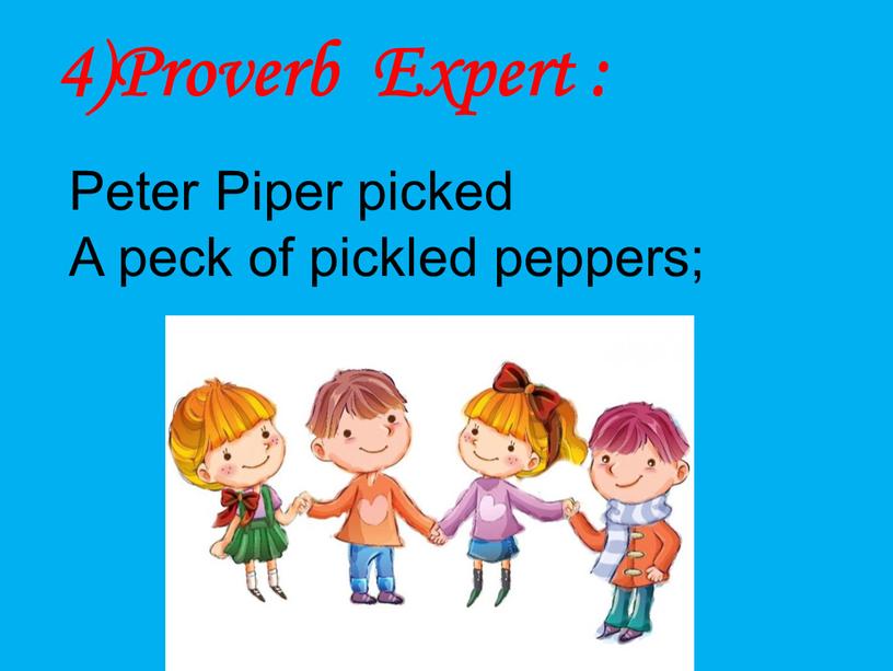 Proverb Expert : Peter Piper picked