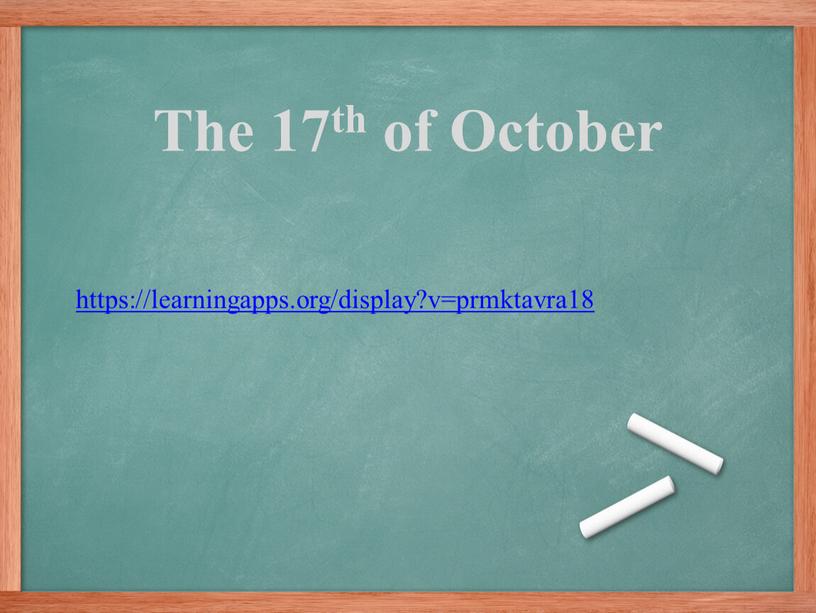 The 17th of October https://learningapps