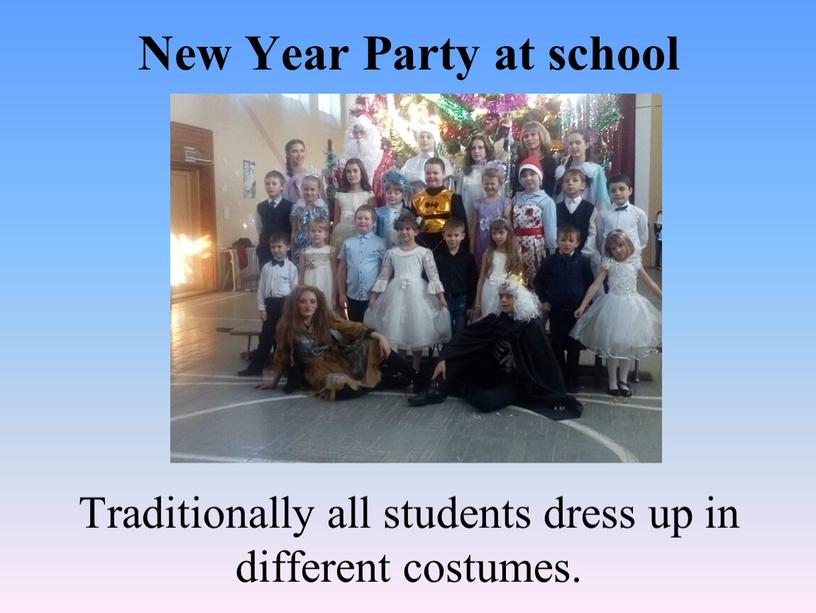 New Year Party at school Traditionally all students dress up in different costumes
