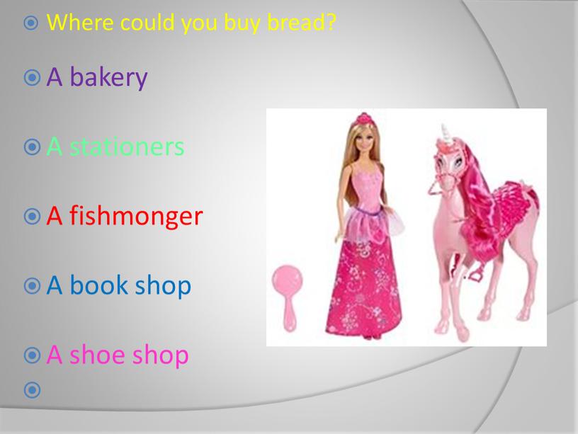 Where could you buy bread? A bakery