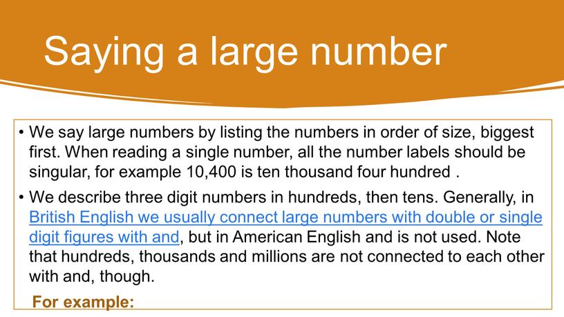 Saying a large number We say large numbers by listing the numbers in order of size, biggest first