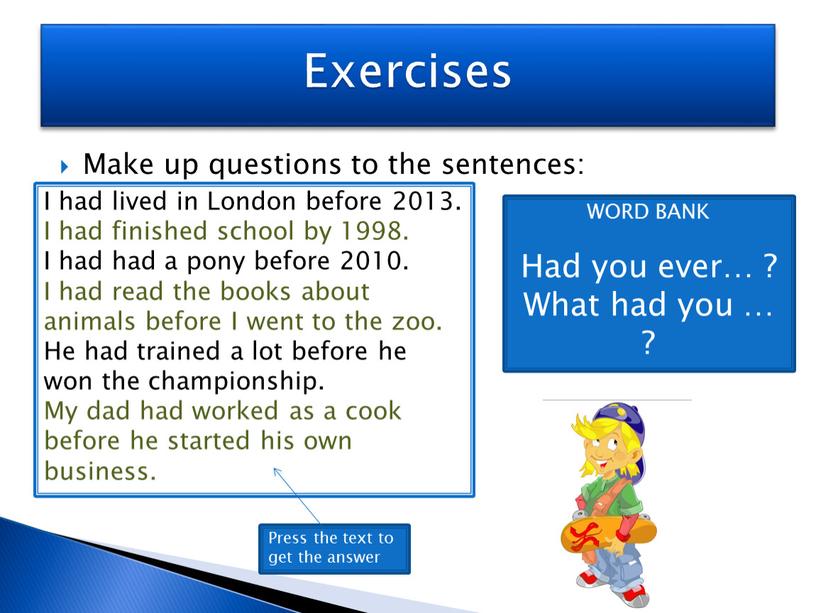 Make up questions to the sentences: