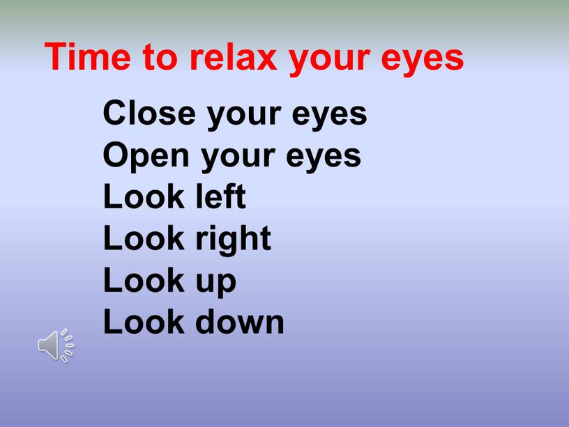 Time to relax your eyes Close your eyes