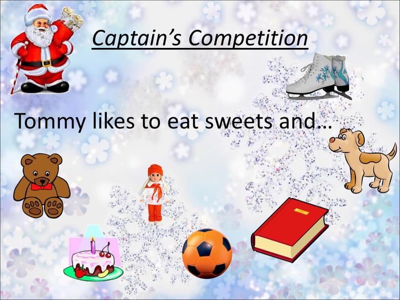 Captain’s Competition Tommy likes to eat sweets and…