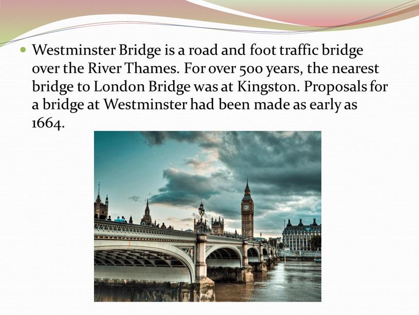 Westminster Bridge is a road and foot traffic bridge over the