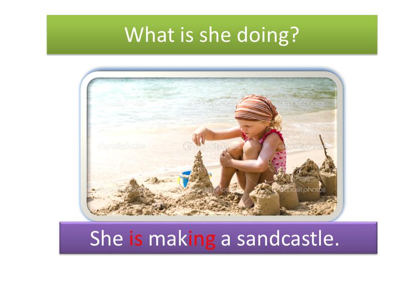 What is she doing? She is making a sandcastle
