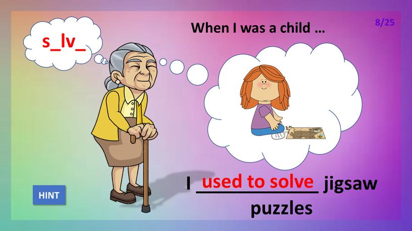 When I was a child … I ____________ jigsaw puzzles used to solve