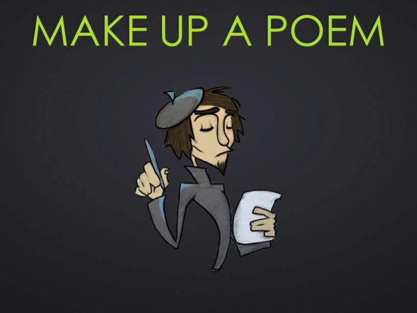 Make up a poem